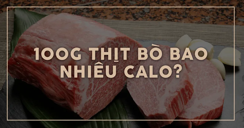 Trung bình 100g thịt bò nạc chứa khoảng 150 - 250 calo tùy phần thịt và trạng thái sống hoặc chín.